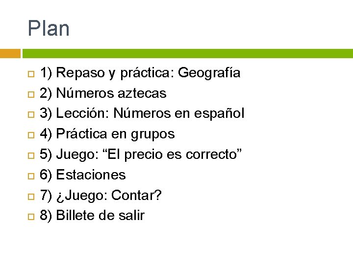 Plan 1) Repaso y práctica: Geografía 2) Números aztecas 3) Lección: Números en español