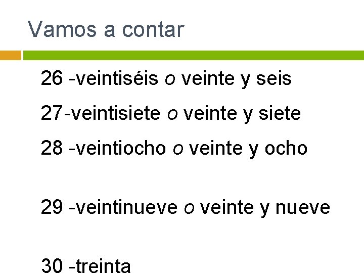 Vamos a contar 26 -veintiséis o veinte y seis 27 -veintisiete o veinte y