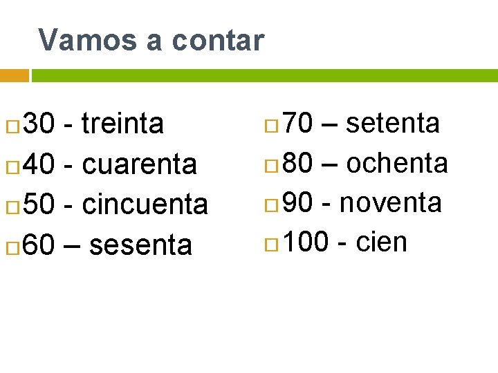 Vamos a contar 30 - treinta 40 - cuarenta 50 - cincuenta 60 –