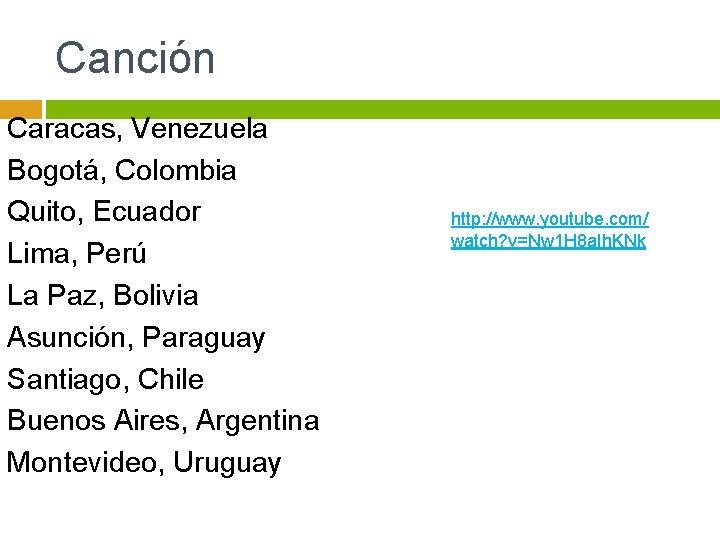 Canción Caracas, Venezuela Bogotá, Colombia Quito, Ecuador Lima, Perú La Paz, Bolivia Asunción, Paraguay