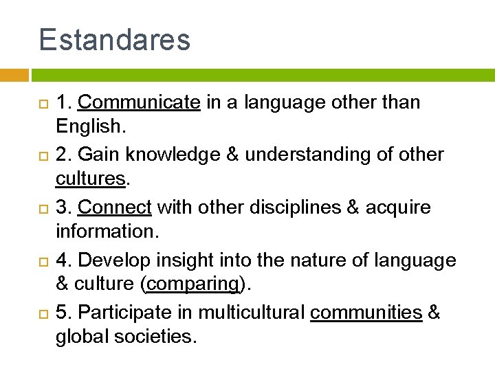 Estandares 1. Communicate in a language other than English. 2. Gain knowledge & understanding