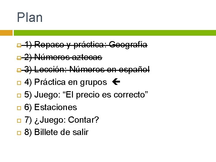 Plan 1) Repaso y práctica: Geografía 2) Números aztecas 3) Lección: Números en español