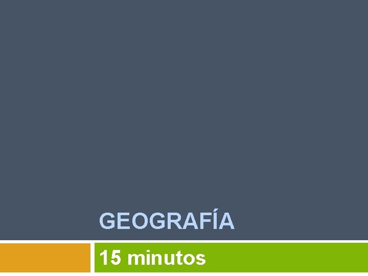 GEOGRAFÍA 15 minutos 