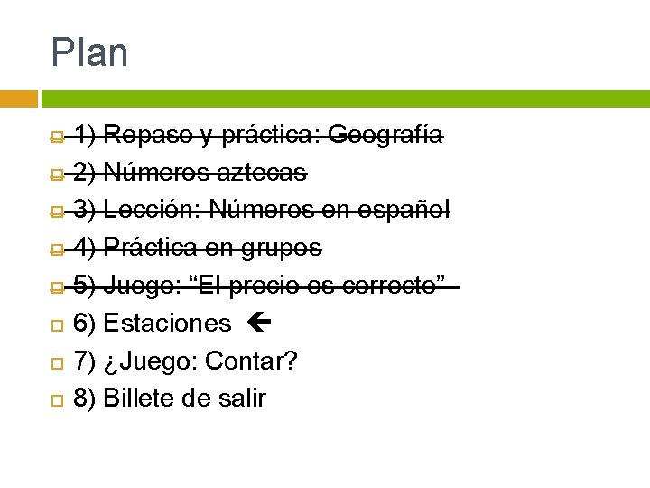 Plan 1) Repaso y práctica: Geografía 2) Números aztecas 3) Lección: Números en español