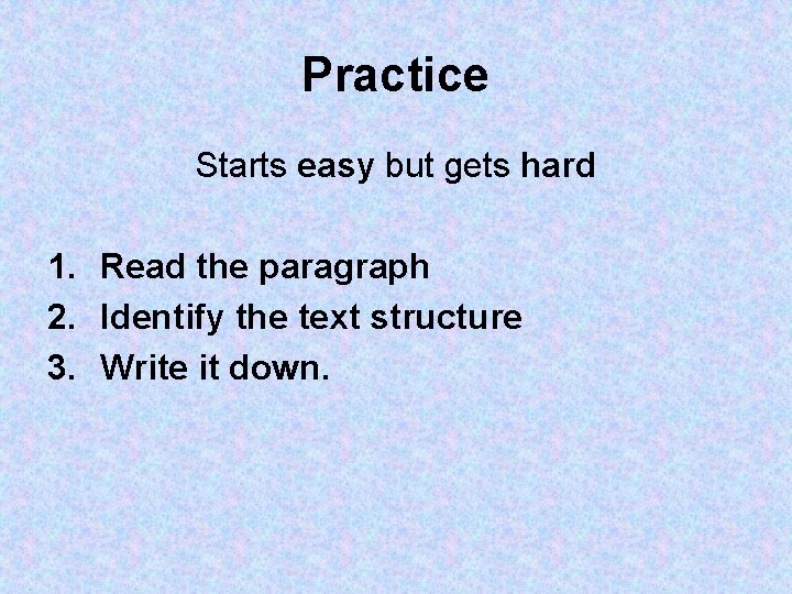 Practice Starts easy but gets hard 1. Read the paragraph 2. Identify the text