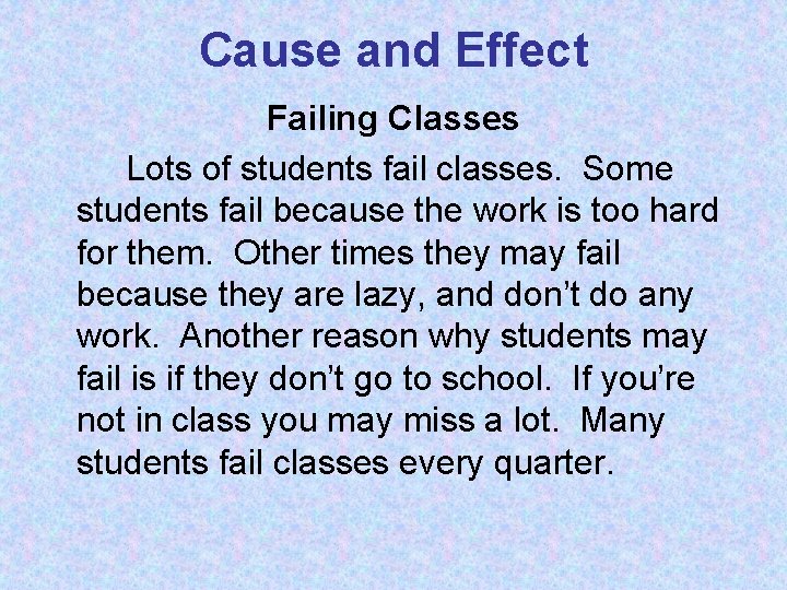 Cause and Effect Failing Classes Lots of students fail classes. Some students fail because