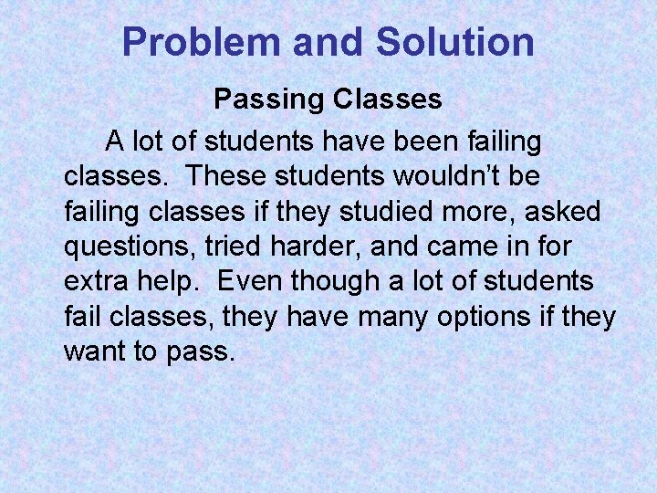 Problem and Solution Passing Classes A lot of students have been failing classes. These