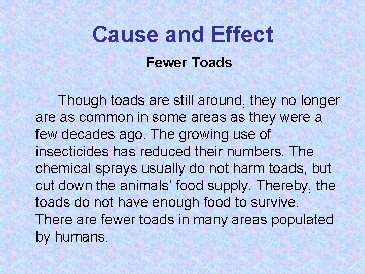 Cause and Effect Fewer Toads Though toads are still around, they no longer are