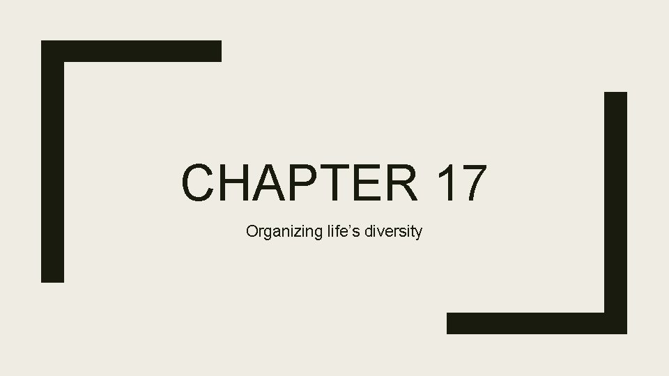 CHAPTER 17 Organizing life’s diversity 