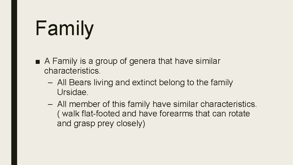 Family ■ A Family is a group of genera that have similar characteristics. –