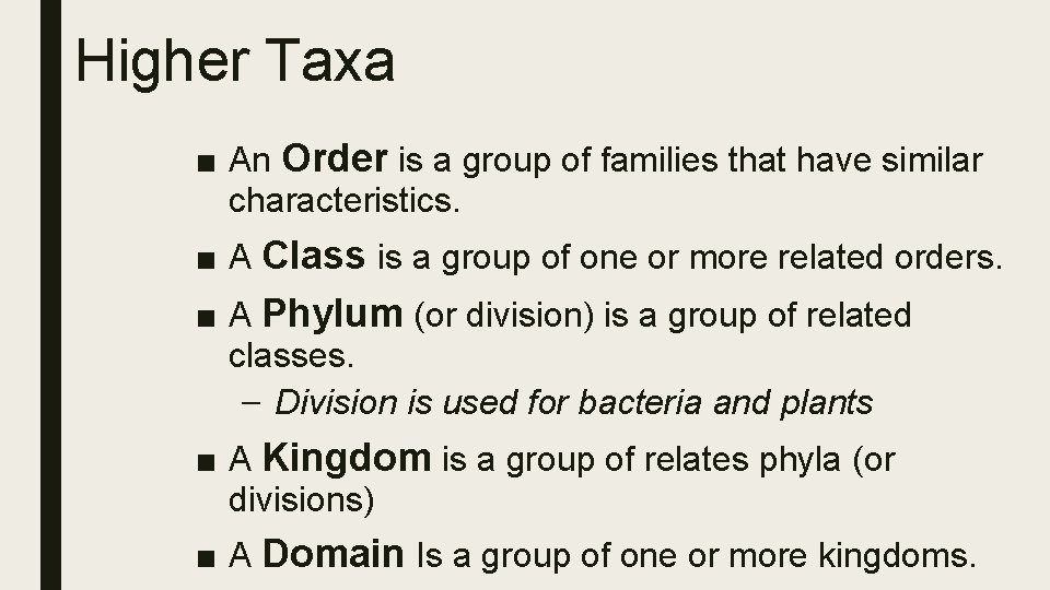 Higher Taxa ■ An Order is a group of families that have similar characteristics.