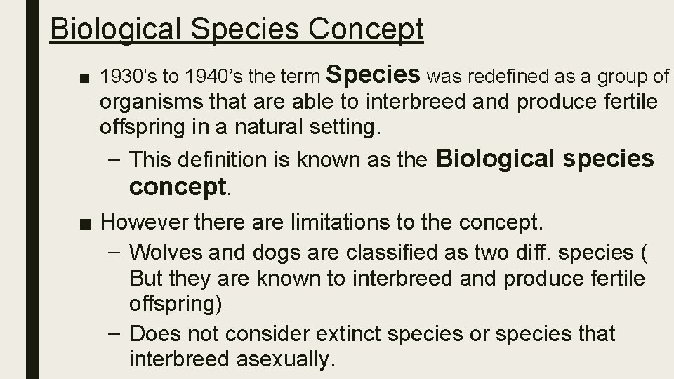 Biological Species Concept ■ 1930’s to 1940’s the term Species was redefined as a