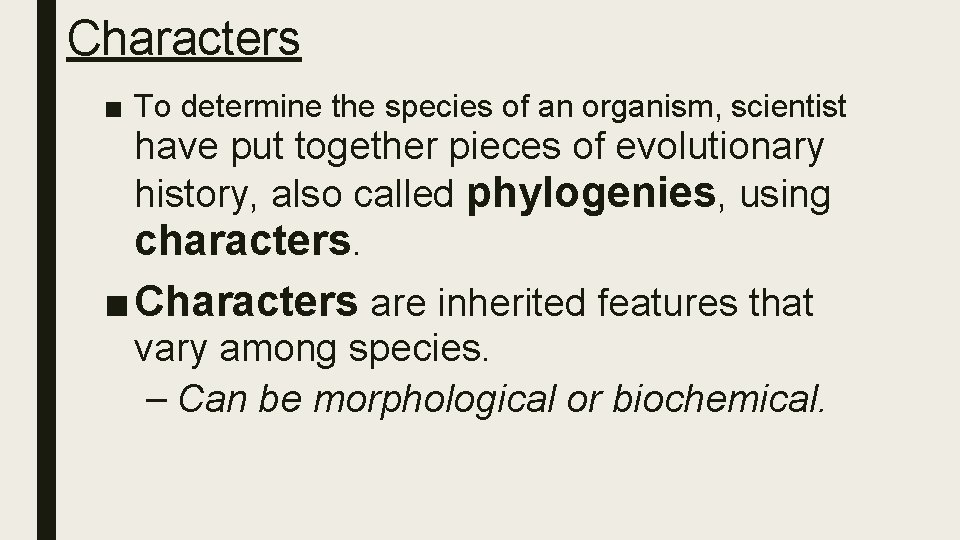 Characters ■ To determine the species of an organism, scientist have put together pieces