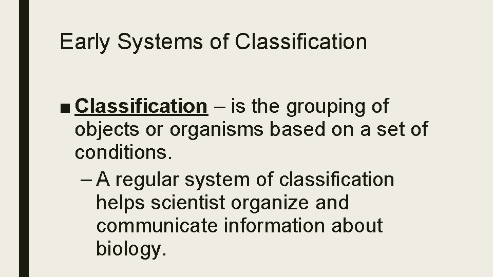 Early Systems of Classification ■ Classification – is the grouping of objects or organisms