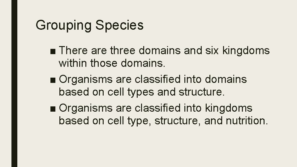 Grouping Species ■ There are three domains and six kingdoms within those domains. ■