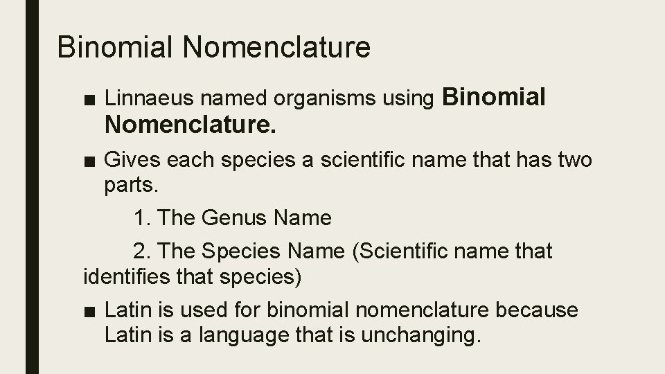 Binomial Nomenclature ■ Linnaeus named organisms using Binomial Nomenclature. ■ Gives each species a