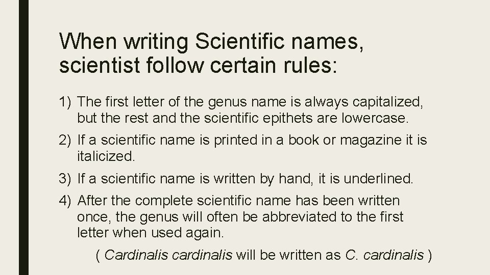 When writing Scientific names, scientist follow certain rules: 1) The first letter of the