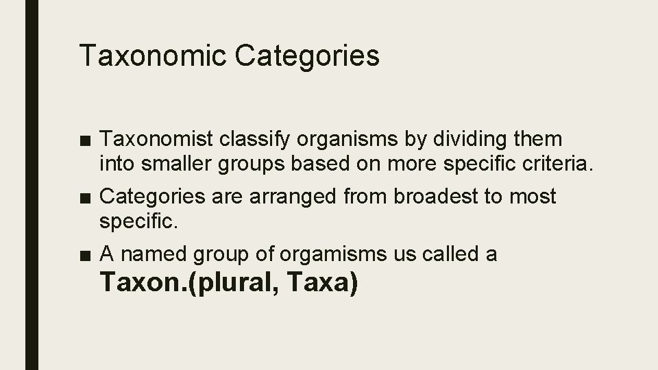 Taxonomic Categories ■ Taxonomist classify organisms by dividing them into smaller groups based on