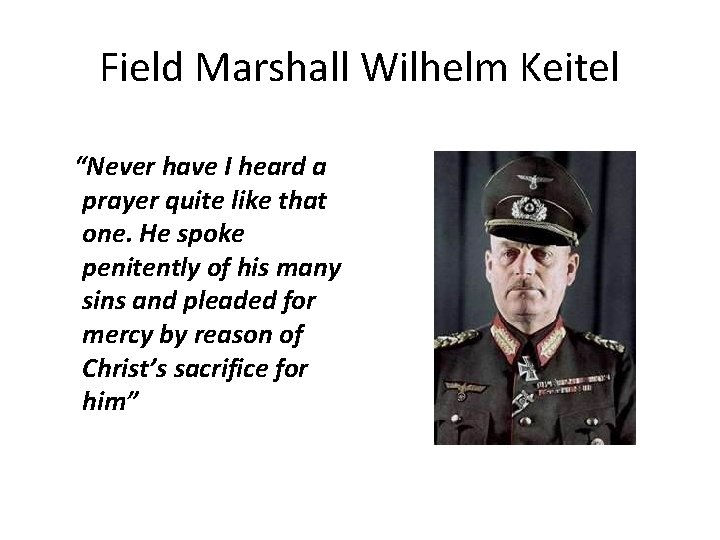 Field Marshall Wilhelm Keitel “Never have I heard a prayer quite like that one.