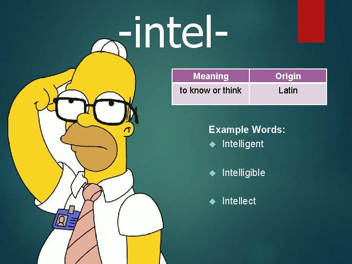-intel. Meaning Origin to know or think Latin Example Words: Intelligent Intelligible Intellect 