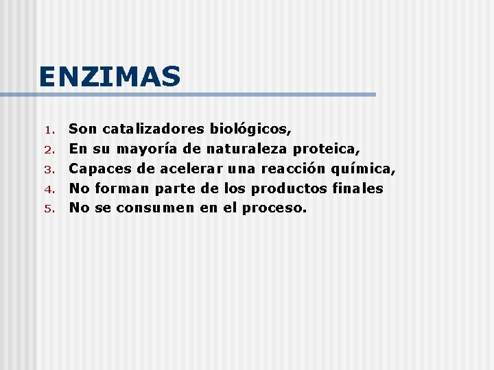 ENZIMAS 1. 2. 3. 4. 5. Son catalizadores biológicos, En su mayoría de naturaleza