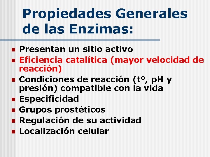 Propiedades Generales de las Enzimas: n n n n Presentan un sitio activo Eficiencia