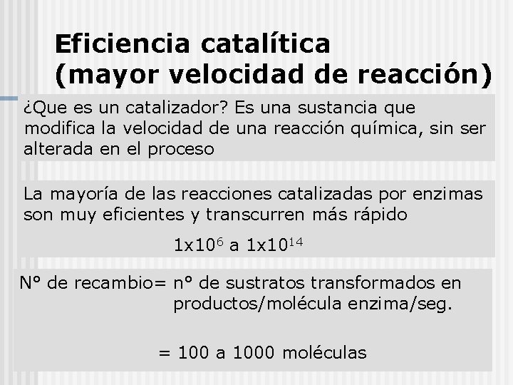 Eficiencia catalítica (mayor velocidad de reacción) ¿Que es un catalizador? Es una sustancia que