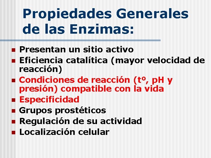 Propiedades Generales de las Enzimas: n n n n Presentan un sitio activo Eficiencia