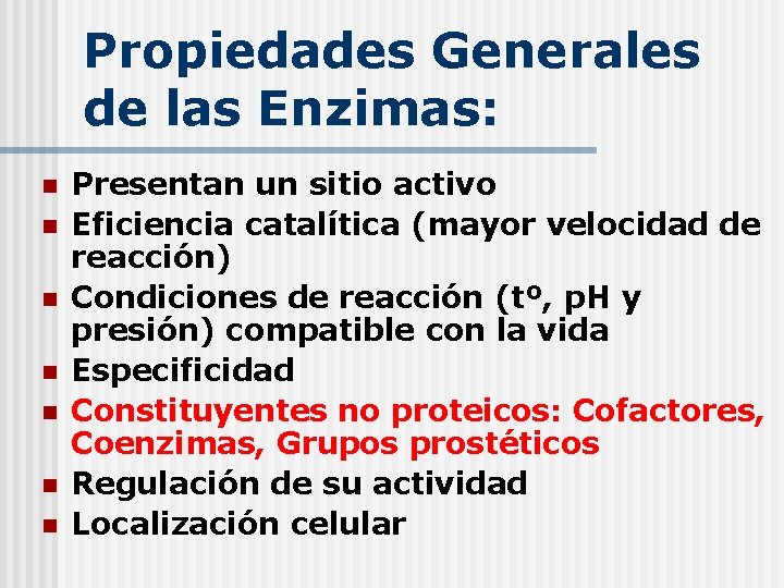 Propiedades Generales de las Enzimas: n n n n Presentan un sitio activo Eficiencia