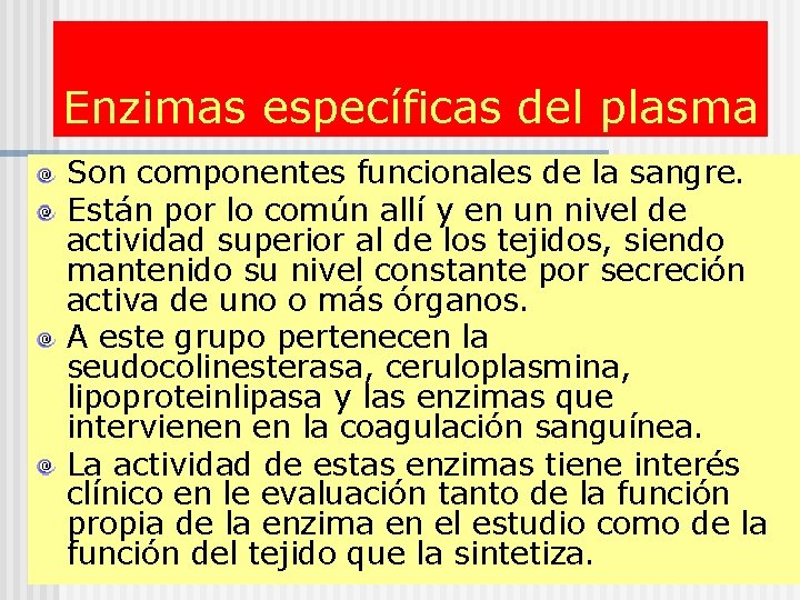 Enzimas específicas del plasma Son componentes funcionales de la sangre. Están por lo común