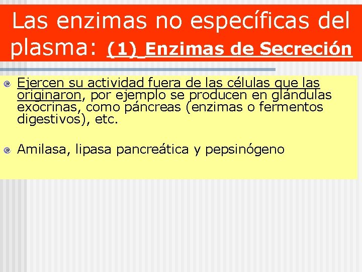 Las enzimas no específicas del plasma: (1) Enzimas de Secreción Ejercen su actividad fuera