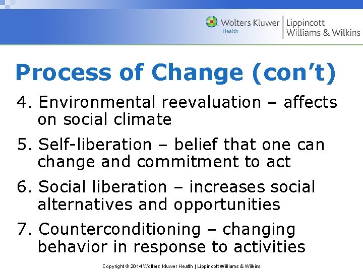 Process of Change (con’t) 4. Environmental reevaluation – affects on social climate 5. Self-liberation