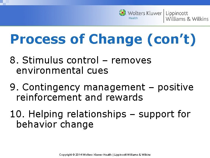 Process of Change (con’t) 8. Stimulus control – removes environmental cues 9. Contingency management