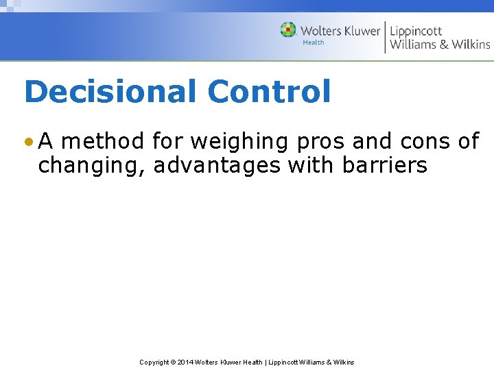 Decisional Control • A method for weighing pros and cons of changing, advantages with