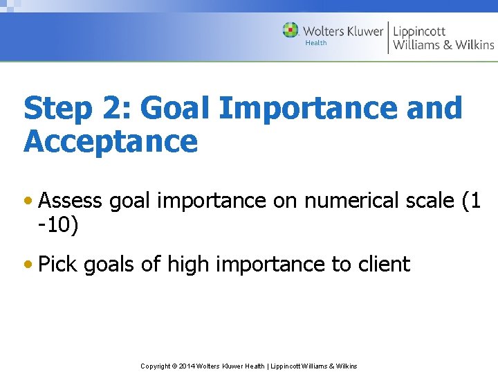 Step 2: Goal Importance and Acceptance • Assess goal importance on numerical scale (1