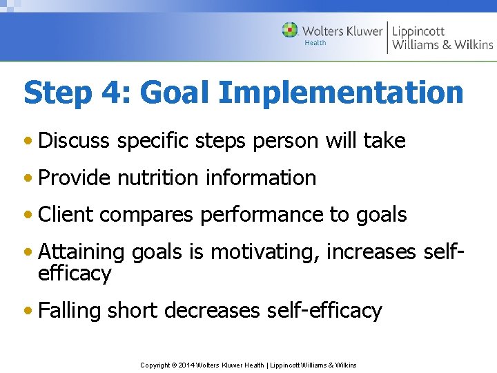 Step 4: Goal Implementation • Discuss specific steps person will take • Provide nutrition