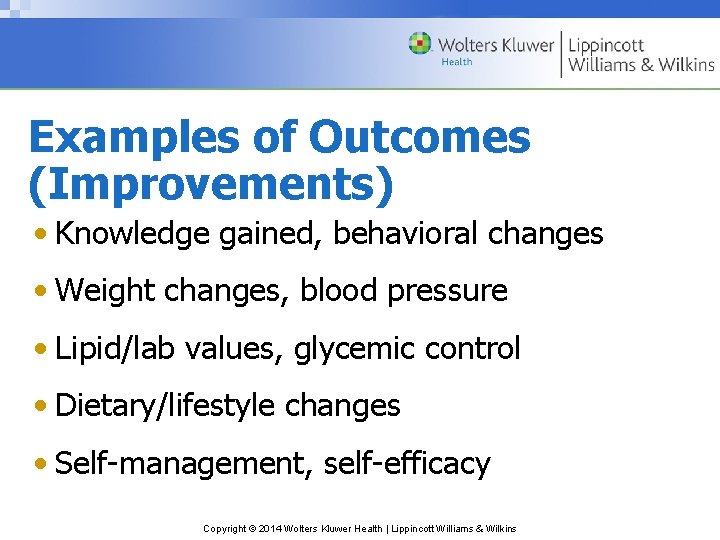 Examples of Outcomes (Improvements) • Knowledge gained, behavioral changes • Weight changes, blood pressure