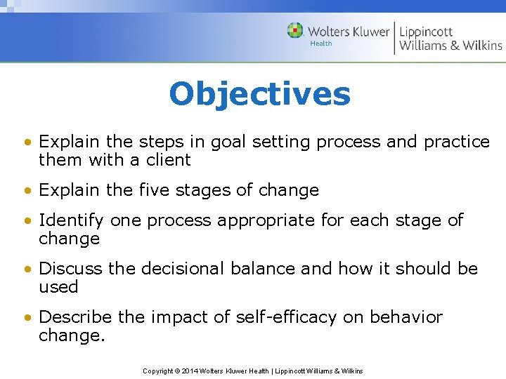 Objectives • Explain the steps in goal setting process and practice them with a