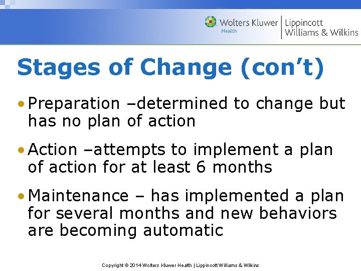 Stages of Change (con’t) • Preparation –determined to change but has no plan of