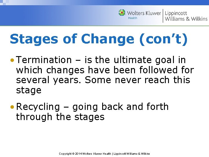 Stages of Change (con’t) • Termination – is the ultimate goal in which changes