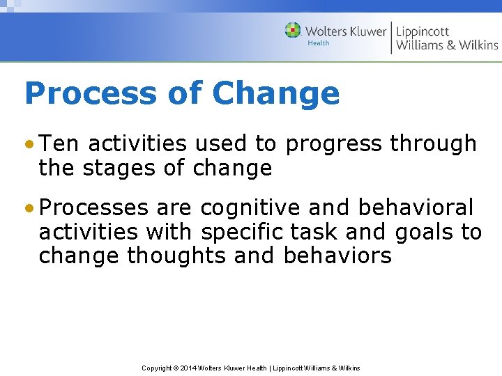 Process of Change • Ten activities used to progress through the stages of change