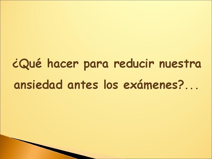 ¿Qué hacer para reducir nuestra ansiedad antes los exámenes? . . . 