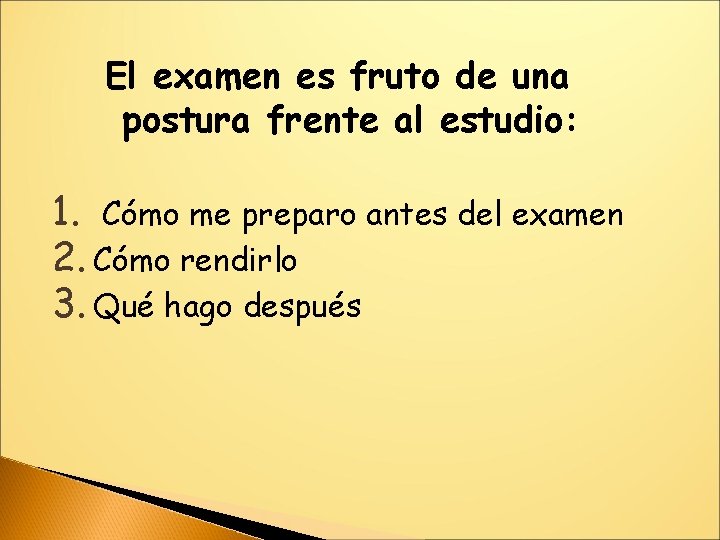 El examen es fruto de una postura frente al estudio: 1. Cómo me preparo