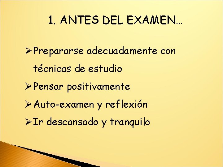1. ANTES DEL EXAMEN… Ø Prepararse adecuadamente con técnicas de estudio Ø Pensar positivamente