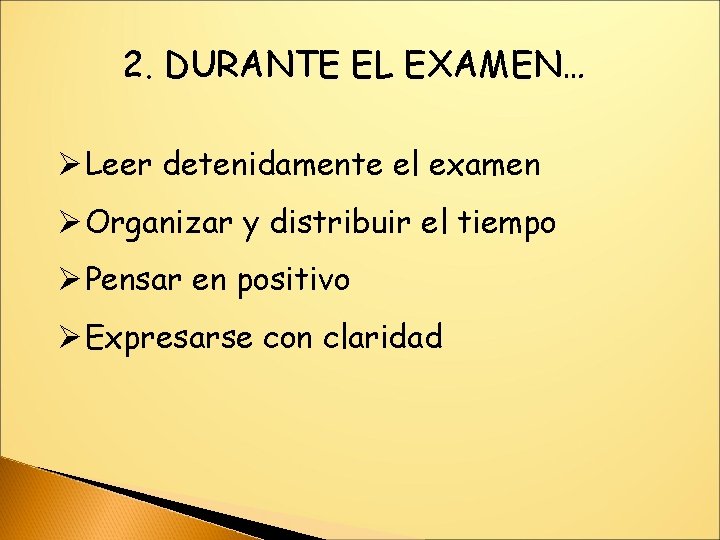 2. DURANTE EL EXAMEN… Ø Leer detenidamente el examen Ø Organizar y distribuir el