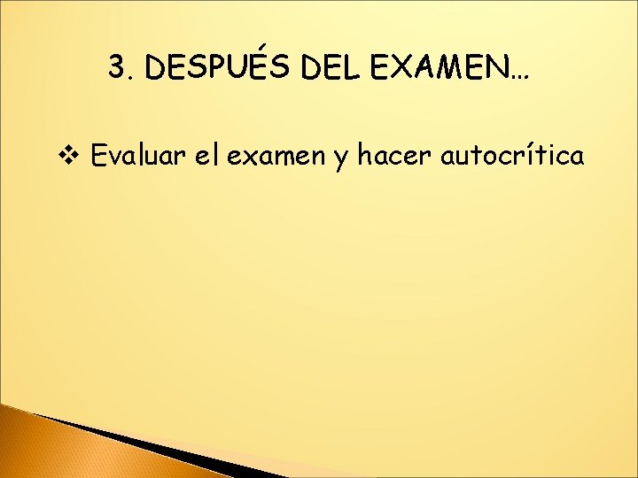 3. DESPUÉS DEL EXAMEN… v Evaluar el examen y hacer autocrítica 
