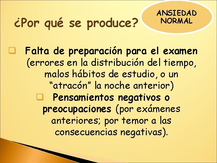 ¿Por qué se produce? ANSIEDAD NORMAL q Falta de preparación para el examen (errores