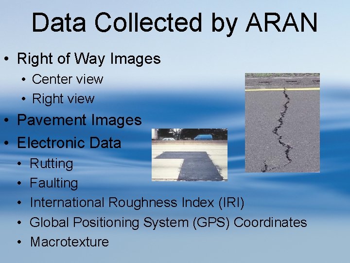 Data Collected by ARAN • Right of Way Images • Center view • Right