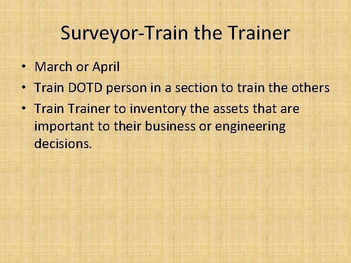 Surveyor-Train the Trainer • March or April • Train DOTD person in a section