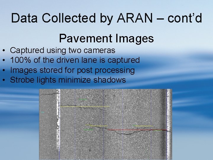 Data Collected by ARAN – cont’d Pavement Images • • Captured using two cameras